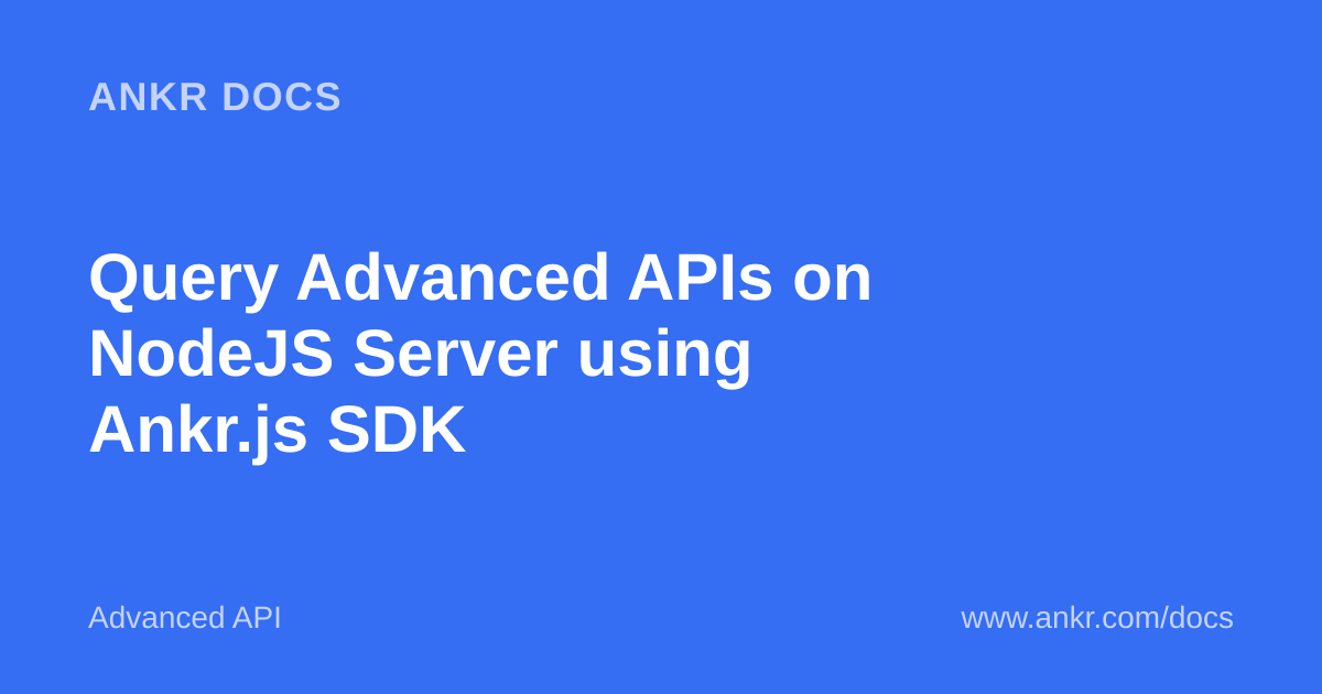 Query Advanced APIs on NodeJS Server using Ankr.js SDK — Ankr
