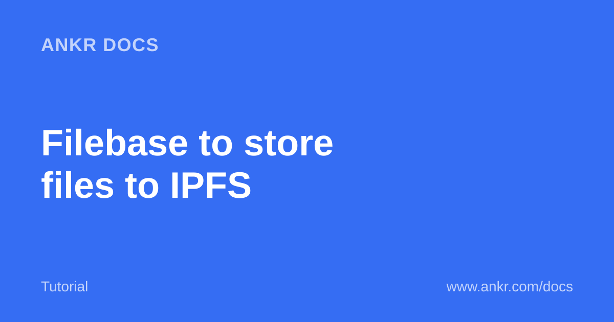 Ankr Health Filebase to store files to IPFS — Ankr