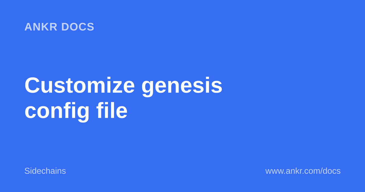 Customize genesis config file — Ankr