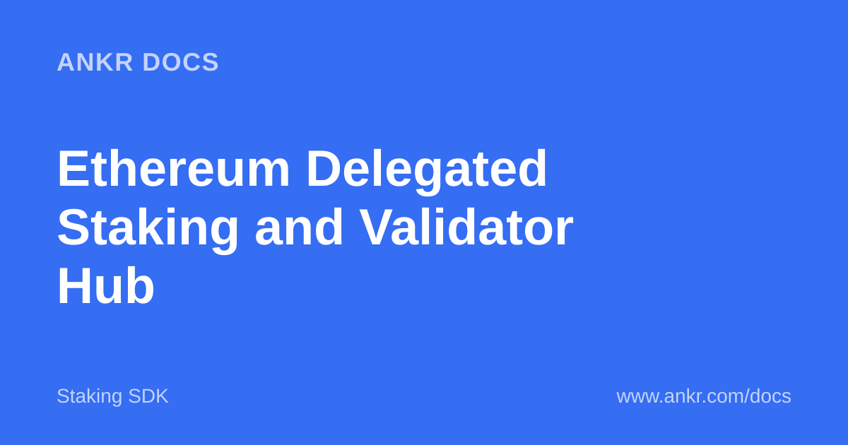 Ethereum Delegated Staking and Validator Hub — Ankr