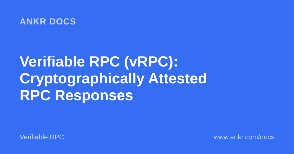 Verifiable RPC (vRPC): Cryptographically Attested RPC Responses — Ankr
